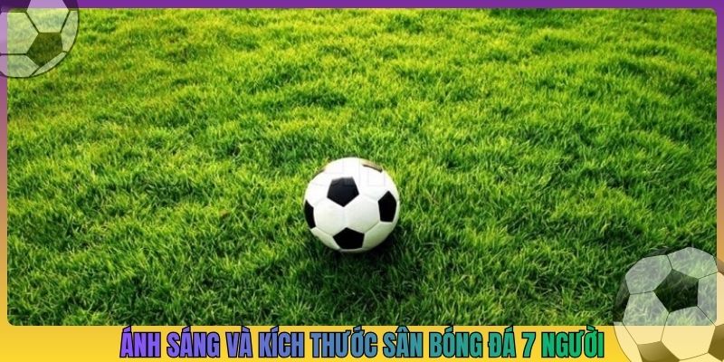 Ánh sáng và kích thước sân bóng đá 7 người