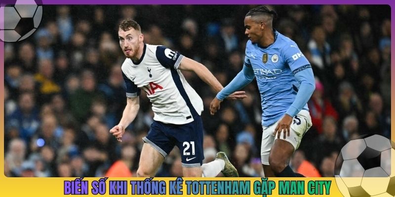 Biến số khi thống kê Tottenham gặp Man City