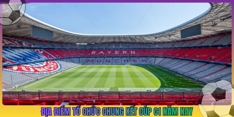 Địa điểm tổ chức chung kết Cúp C1 năm nay