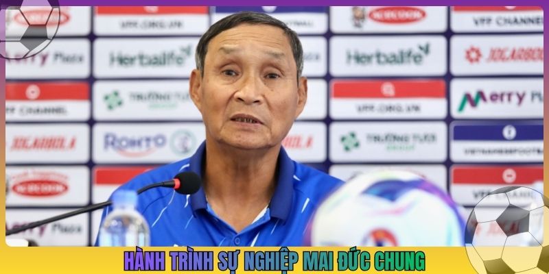 Hành trình sự nghiệp Mai Đức Chung