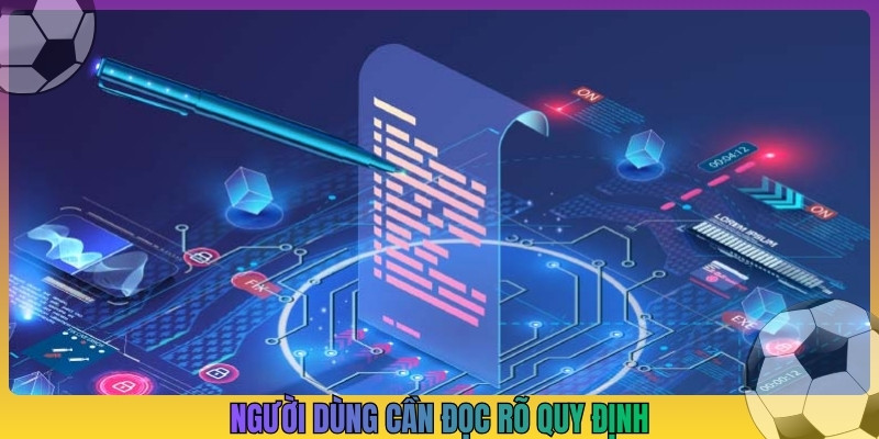 Người dùng cần đọc rõ quy định